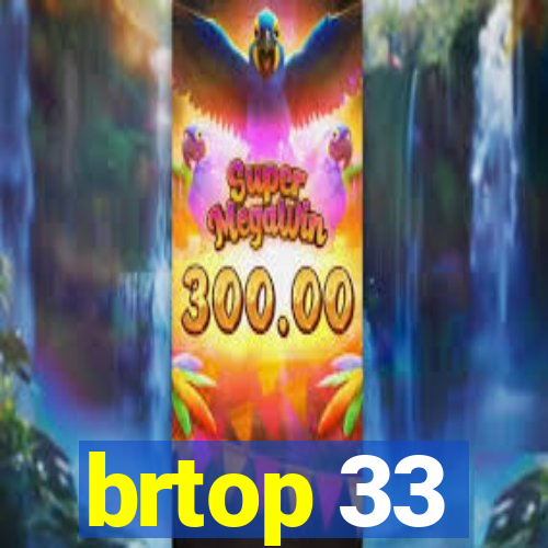 brtop 33